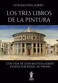 Title: Los Tres Libros de la Pintura, Author: Leon Bautista Alberti