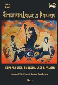 Title: Emotion, Love & Power. L'epopea degli Emerson Lake & Palmer, Author: Fabio Rossi