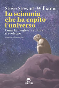 Title: La scimmia che ha capito l'universo: Come la mente e la cultura si evolvono, Author: Steve Stewart-Williams