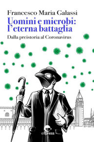 Title: Uomini e microbi: l'eterna battaglia: Dalla preistoria al Coronavirus, Author: Francesco Maria Galassi