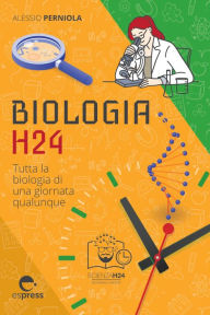 Title: Biologia H24: Tutta la biologia di una giornata qualunque, Author: Alessio Perniola