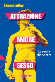 Title: Attrazione, amore, sesso: La parola alla scienza, Author: Simon LeVay