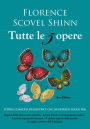 Florence Scovel Shinn, tutte le 5 opere: Il gioco della vita e come giocarlo, La tua parola è una bacchetta magica, La porta segreta del successo, Il potere della parola, Il magico sentiero dell'intuizione: L'opera completa