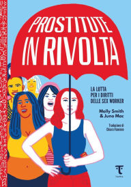 Title: Prostitute in rivolta: La lotta per i diritti delle sex worker, Author: Molly Smith & Juno Mac