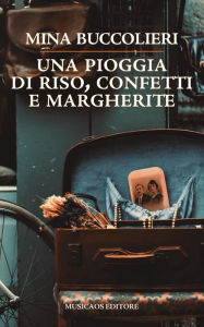 Title: Una pioggia di riso, confetti e margherite, Author: MIna Buccolieri
