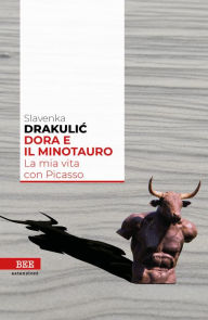 Title: Dora e il Minotauro: La mia vita con Picasso, Author: Slavenka Drakulic
