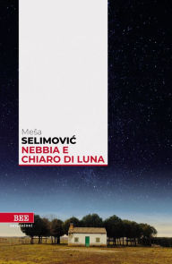 Title: Nebbia e chiaro di luna, Author: Mesa Selimovic