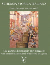 Title: Dal campo di battaglia allo steccato: Armi in asta nella tradizione della Scuola Bolognese, Author: Marco Rubboli