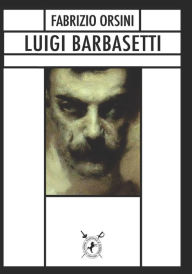 Title: Luigi Barbasetti: Il più celebre maestro di scherma del mondo, Author: Fabrizio Orsini