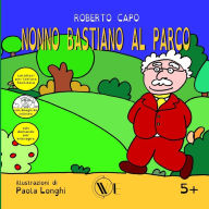 Title: Nonno Bastiano Al Parco, Author: Paola Longhi