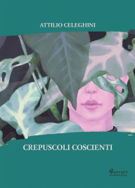Title: Crepuscoli coscienti, Author: Attilio Celeghini