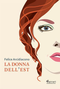 Title: La donna dell'Est, Author: Felice Arcidiacono