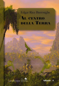 Title: Al centro della Terra: Ciclo di Pellucidar 1, Author: Edgar Rice Burroughs
