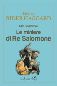 Title: Le miniere di Re Salomone: Allan Quatermain, Author: H. Rider Haggard