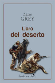 Title: L'oro del deserto, Author: Pearl Zane Grey