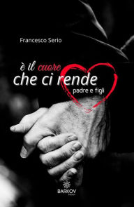 Title: È il cuore che ci rende padre e figli, Author: Francesco Serio