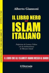Title: IL LIBRO NERO DELL'ISLAM ITALIANO: Il libro che gli islamisti hanno messo al bando, Author: Alberto Giannoni