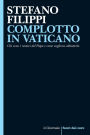 COMPLOTTO IN VATICANO: Chi sono i nemici del Papa e come vogliono abbatterlo