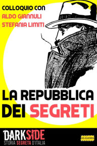 Title: La Repubblica dei Segreti: Colloquio con Aldo Giannuli e Stefania Limiti, Author: Gianluca Zanella