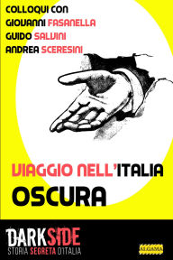 Title: Viaggio nell'italia oscura: Colloqui con Giovanni Fasanella, Guido Salvini e Andrea Sceresini, Author: Gianluca Zanella