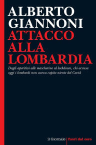 Title: Attacco alla Lombardia: Dagli aperitivi alle mascherine al lockdown, chi accusa oggi i lombardi non aveva capito niente del Covid, Author: Alberto Giannoni