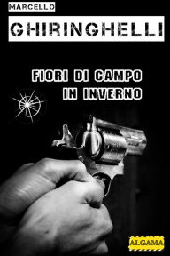 Title: Fiori di campo in inverno, Author: Marcello Ghiringhelli
