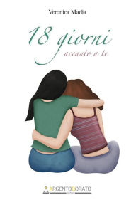 Title: 18 giorni accanto a te, Author: Veronica Madia