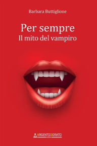 Title: Per sempre: il mito del vampiro, Author: Barbara Buttiglione