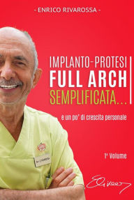 Title: Implanto-Protesi Full Arch Semplificata.: e un po' di crescita personale, Author: Enrico Rivarossa