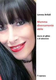 Title: Mamma diversamente abile: Storie di affido e di adozione, Author: Lorena Artioli