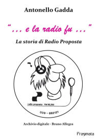 Title: . e la radio fu .: La storia di Radio Proposta, Author: Antonello Gadda