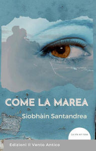 Title: Come la marea, Author: Siobhàin Santandrea