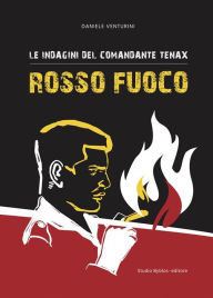 Title: Le indagini del comandante Tenax - Rosso Fuoco, Author: Daniele Venturini