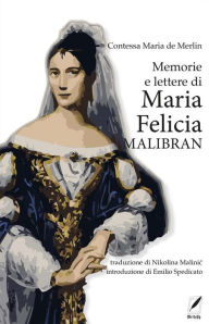 Title: Memorie e lettere di Maria Felicia Malibran, Author: de Merlin Mercedes