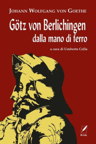 Title: Götz von Berlichingen dalla mano di ferro: Dramma, Author: Johann Wolfgang von Goethe