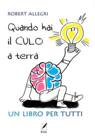 Title: Quando hai il culo a terra: un libro per tutti, Author: Robert Allegri