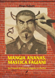 Title: Mangia ananas, mastica fagiani volume II: Dai Processi di Mosca al «disgelo» e a Pol Pot, Author: Diego Gabutti