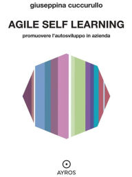 Title: Agile self learning. Promuovere l'autosviluppo in azienda, Author: Giuseppina Cuccurullo