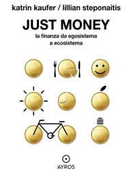 Title: Just Money. La finanza da egosistema a ecosistema, Author: Katrin Kaufer