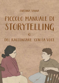 Title: Piccolo Manuale di Storytelling o del Raccontare con la Voce, Author: Enedina Sanna