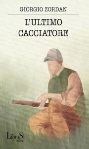 Title: L'ultimo cacciatore, Author: Giorgio Zordan