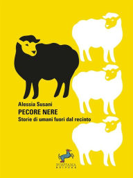 Title: Pecore Nere: Storie di umani fuori dal recinto, Author: Alessia Susani