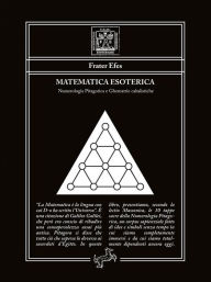 Title: Matematica Esoterica: Numerologia Pitagorica e Chematrie cabalistiche, Author: Frater Efes