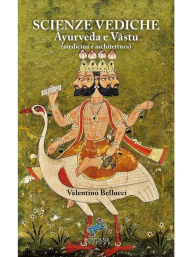 Title: Scienze Vediche: Ayurveda e Vastu (medicina e architettura), Author: valentino Bellucci