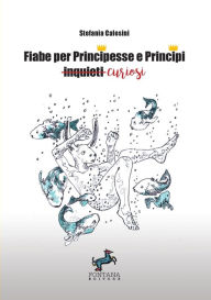 Title: Fiabe per Principesse e Principi curiosi, Author: Stefania Calesini
