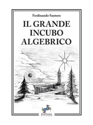 Title: Il grande incubo algebrico, Author: Ferdinando Santoro