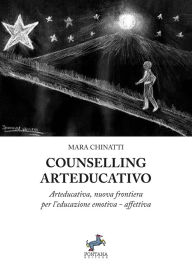 Title: Counselling Arteducativo: Arteducativa nuova frontiera per l'educazione emotiva-affettiva, Author: Mara Chinatti