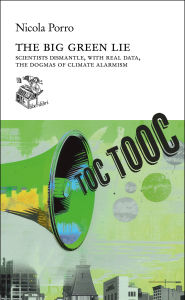 Title: The big green lie: Scientists dismantle, with real data, the dogmas of climate alarmism, Author: Nicola Porro