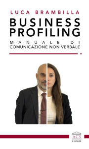 Title: Business profiling: Manuale di comunicazione non verbale, Author: Luca Brambilla