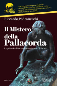Title: Il Mistero della Pallacorda: La prima inchiesta del commissario De Pedris, Author: Riccardo Pedraneschi